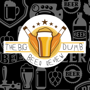 Big Dumb Beer Review 04/06/2022 w/ Joseph, Puddz, and Pockets