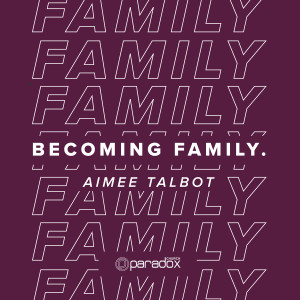 Becoming Family | Aimee Talbot| Paradox Church Sunday Gathering