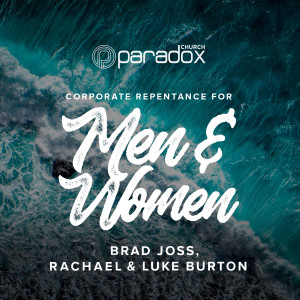 Corporate Repentance for Men & Women | Brad Joss, Rachael & Luke Burton | Paradox Church Gathering