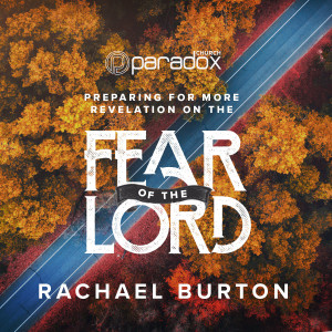 Preparing for more revelation on the Fear of the Lord | Rachael Burton | Paradox Church Sunday Gathering