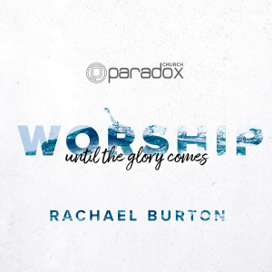 WORSHIP // Until the Glory comes | Rachael Burton | Paradox Church Sunday Gathering