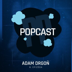 HK Popcast ep. 8: Adam Drgoň