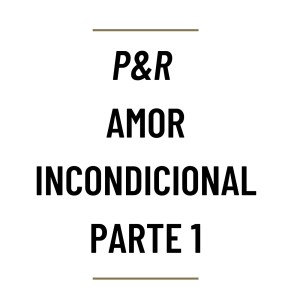 MH40 - P&R Amor incondicional Parte 1