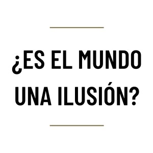 MH65 - ¿Es el mundo una ilusión?