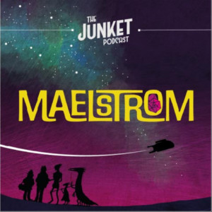 The Junket Podcast: Maelstrom | Episode 18: The Scorpion