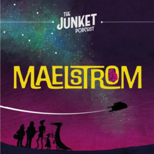 The Junket Podcast: Maelstrom | Episode 4: The Spelunking Squad