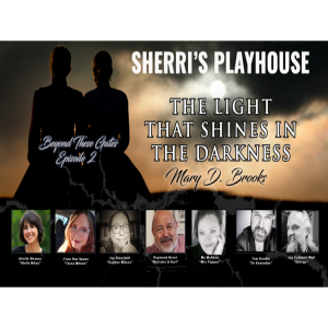 Sherri’s Playhouse presents; The Light That Shines in the Darkness!