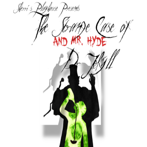 Sherri’s Playhouse Presents; The Strange Case of Dr Jekyll and Mr Hyde!