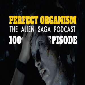 100 // 100th Episode of Perfect Organism: The Alien Saga Podcast