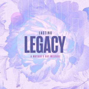 Lasting Legacy - Mother’s Day