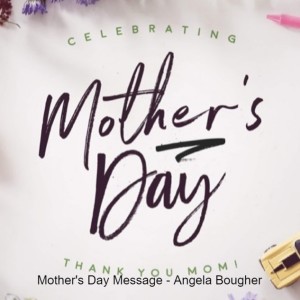 Mother's Day Message - Angela Bougher