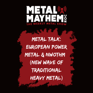 Metal Mayhem ROC- In studio  Metal Discussion-European Power Metal and NWOTHM.