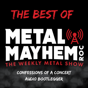 Metal Mayhem ROC- Best of Edition- Confessions of a concert Audio bootlegger.