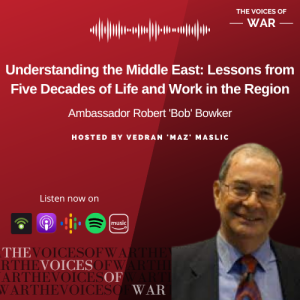 89. Ambassador Robert ‘Bob’ Bowker - Understanding the Middle East: Lessons from Five Decades of Life and Work in the Region