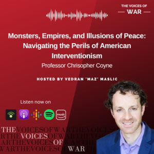 86. Professor Christopher Coyne - Monsters, Empires, and Illusions of Peace: Navigating the Perils of American Interventionism