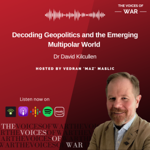 90. Dr David Kilcullen - Decoding Geopolitics and the emerging Multipolar World