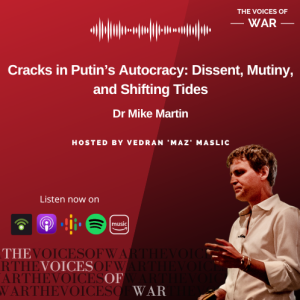 94. Special Release: Dr Mike Martin - Cracks in Putin’s Autocracy: Dissent, Mutiny, and Shifting Tides