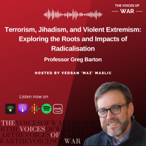 105. Professor Greg Barton - Terrorism, Jihadism, and Violent Extremism: Exploring the Roots and Impacts of Radicalisation