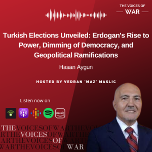 92. Hasan Aygun - Turkish Elections Unveiled: Erdogan’s Rise to Power, Dimming of Democracy, and Geopolitical Ramifications