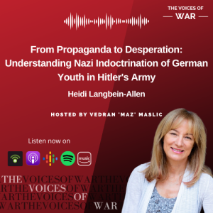 95. Heidi Langbein-Allen - From Propaganda to Desperation: Understanding Nazi Indoctrination of German Youth in Hitler’s Army