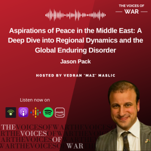 106. Jason Pack – Aspirations of Peace in the Middle East: A Deep Dive into Regional Dynamics and the Global Enduring Disorder