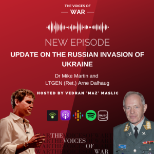 58. Dr Mike Martin and LTGEN (Ret.) Arne Dalhaug - Update on the Russian invasion of Ukraine