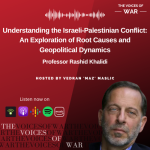 101. Professor Rashid Khalidi - Understanding the Israeli-Palestinian Conflict: An Exploration of Root Causes and Geopolitical Dynamics