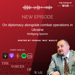 72. Special Release: Wolfgang Sporrer - On diplomacy alongside combat operations in Ukraine