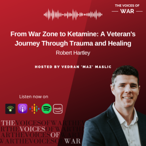 87. Special Release: Robert Hartley - From War Zone to Ketamine: A Veteran’s Journey Through Trauma and Healing