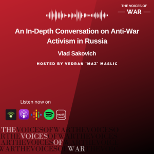 99. Special Release: Vlad Sakovich - The View from Russia: An In-Depth Conversation on Anti-War Activism under Putin’s Regime