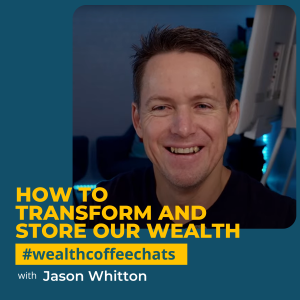 How To Transform and Store Our Wealth