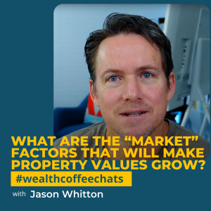 What Are the “Market” Factors That Will Make Property Values Grow?