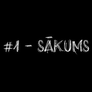 #1 - Sākums