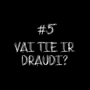 #5 - Vai Tie Ir Draudi?