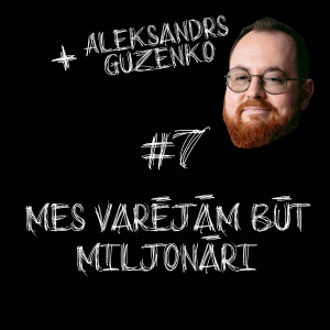 #7 Mēs varējām būt miljonāri feat. Aleksandrs Guzenko