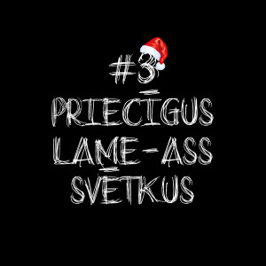 #3 - Priecīgus Lame-ass svētkus