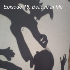 Episode 16: Believe in Me