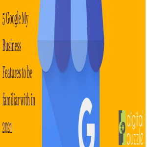 5 Google My Business Features to be familiar with in 2021