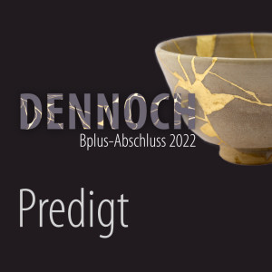 DENNOCH - Bplus Abschluss 2022