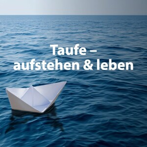 Taufe - aufstehen & leben | Predigt