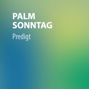 Palmsonntag - Bewundernswert | Predigt