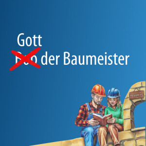 Gott der Baumeister - Abschlussgottesdienst B+ | Predigt