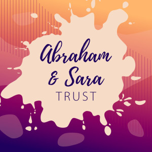TRUST - Abraham & Sara
