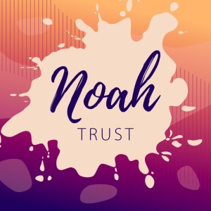 TRUST - Noah
