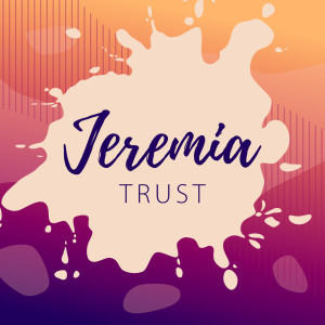 TRUST - Jeremia