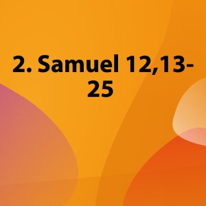 2. Sam 12, 13-25 - Was sind das für Menschen, die Gott liebt? | Predigt