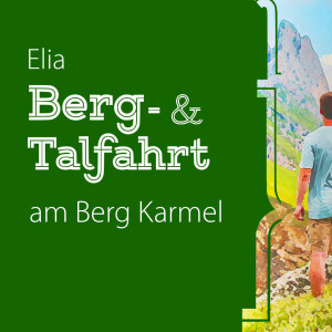 Elia - Berg- & Talfahrt am Berg Karmel | Predigt