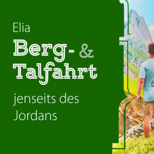 Elia - Berg- & Talfahrt jenseits des Jordans  | Predigt