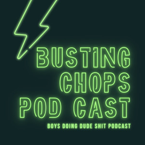 Busting Chops Podcast Episode 1