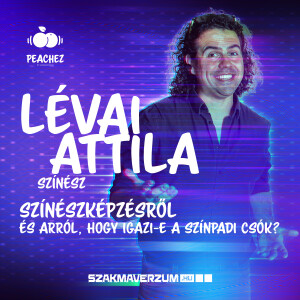 Igazi-e a színpadi csók? Lévai Attila színész, aki a Békéscsabai Színitanházból indult | PeacheZ S01E07
